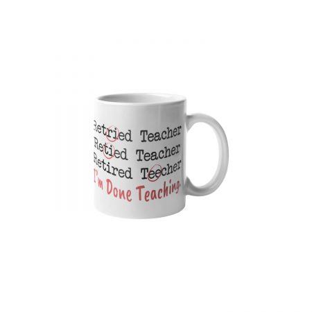 Primgi 11 oz Ceramic I'm Done Teaching Printed Coffee Mug