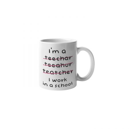 Primgi 11 oz Ceramic Work in School Teacher Day Printed Coffee Mug