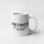 Retired-Not-My-Problem