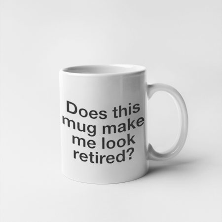 Mug Make Me Look Retired
