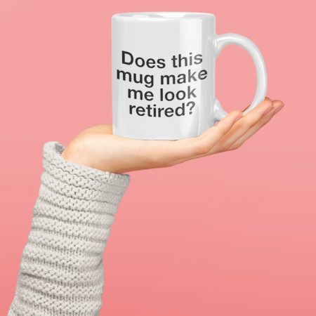 Mug Make Me Look Retired