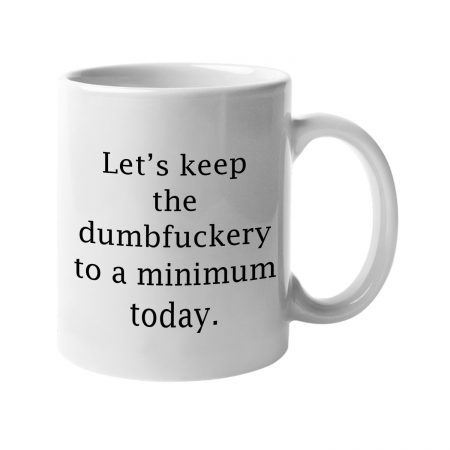 Let's keep the dumbfuckery Quote Printed Coffee Mug - 11oz Funny Quote Printed Coffee Mugs for Him, Her, Funny Gift for Friends, Couples, Colleague - Premium Ceramic Gifting Mug