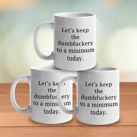 Let's keep the dumbfuckery Quote Printed Coffee Mug - 11oz Funny Quote Printed Coffee Mugs for Him, Her, Funny Gift for Friends, Couples, Colleague - Premium Ceramic Gifting Mug